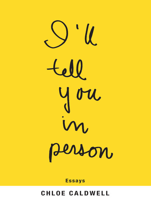 Title details for I'll Tell You in Person by Chloe Caldwell - Available